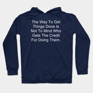 The Way To Get Things Done Is Not To Mind Who Gets The Credit For Doing Them Hoodie